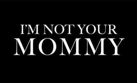Im Not Your Mommy