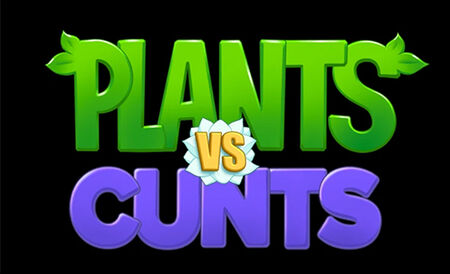 Plants Vs Cunts